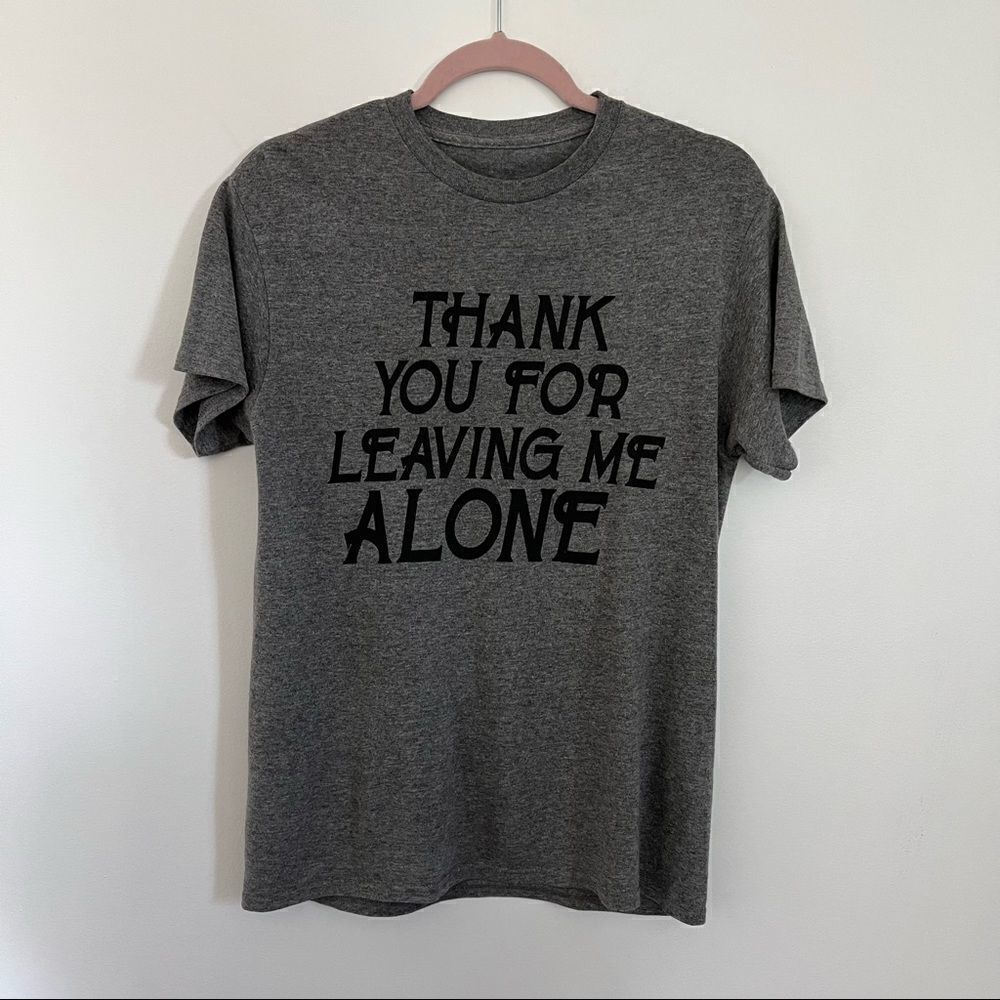 Thank You For Leaving Me Alone Tee